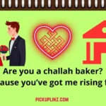 Challah Pickup Lines