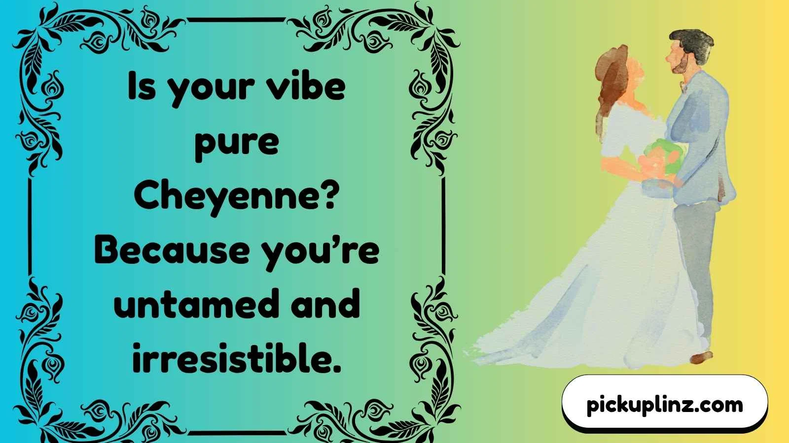 Cheyenne Pickup Lines