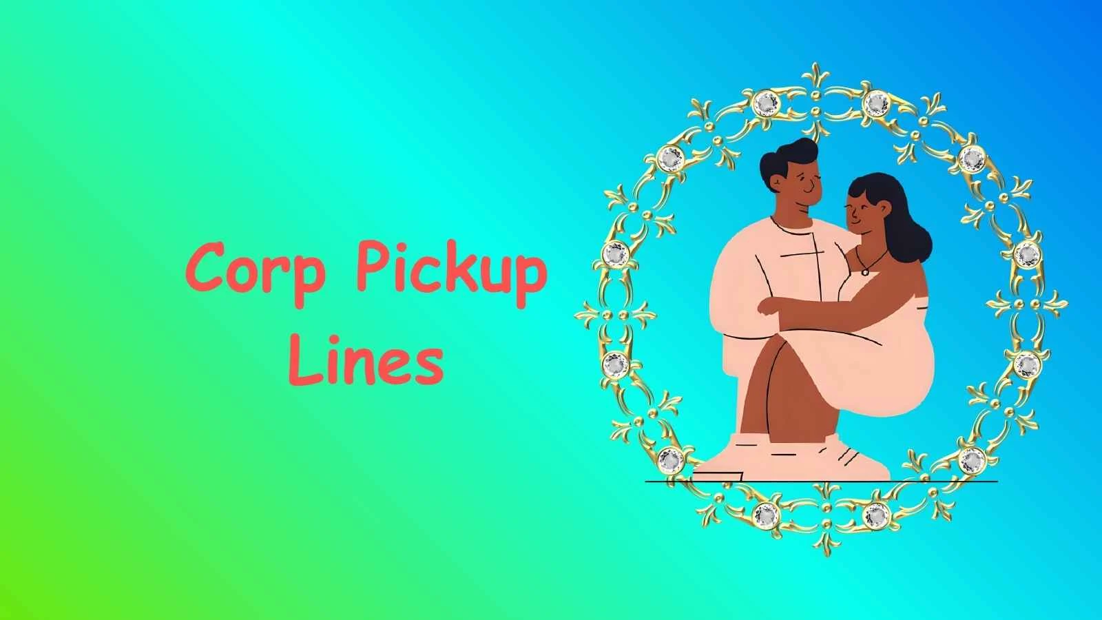 Corp Pickup Lines