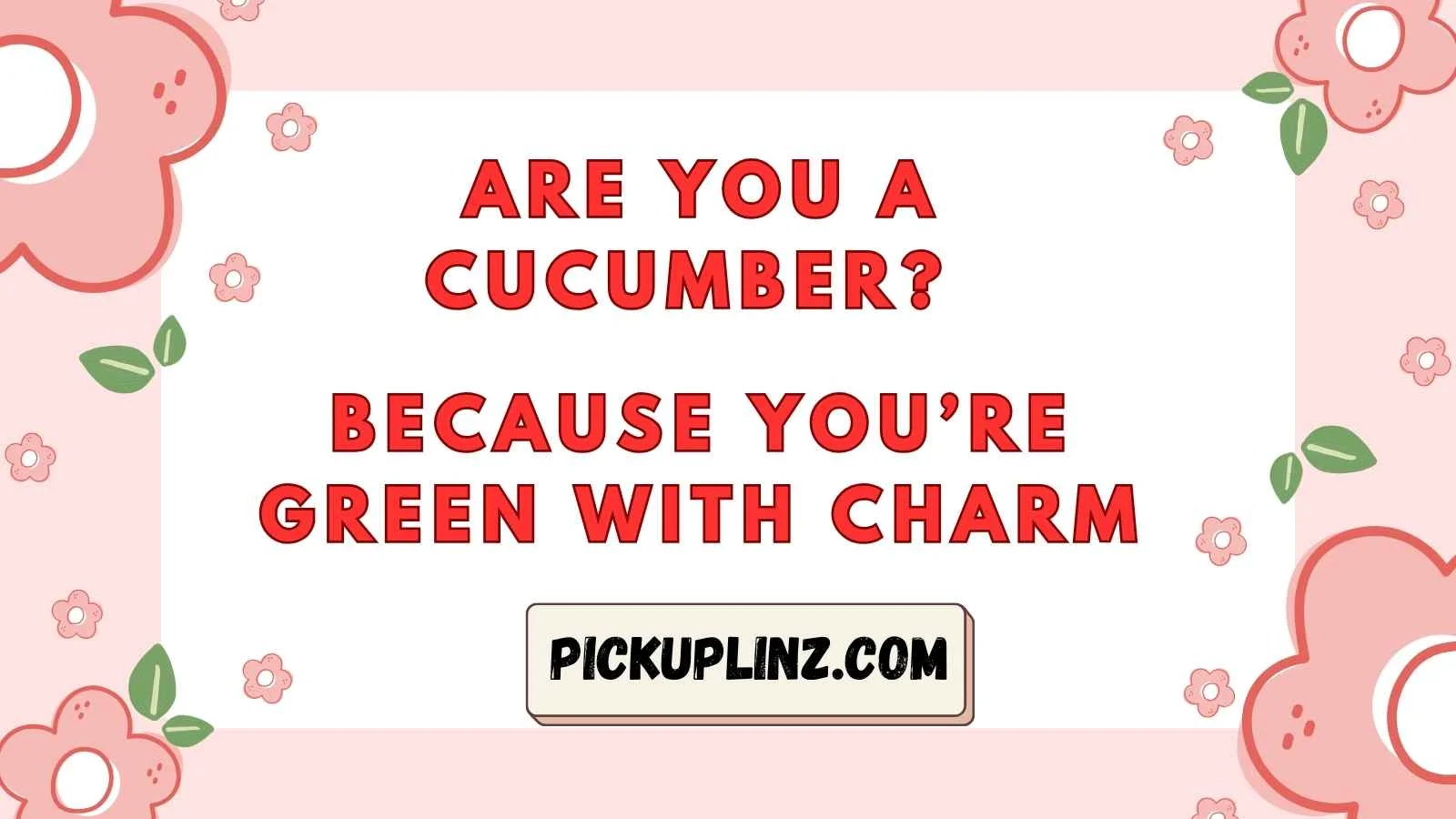 Cucumber Pickup Lines