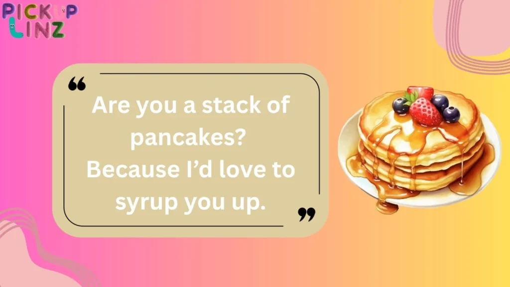 Flirty Pancake Pickup Lines 