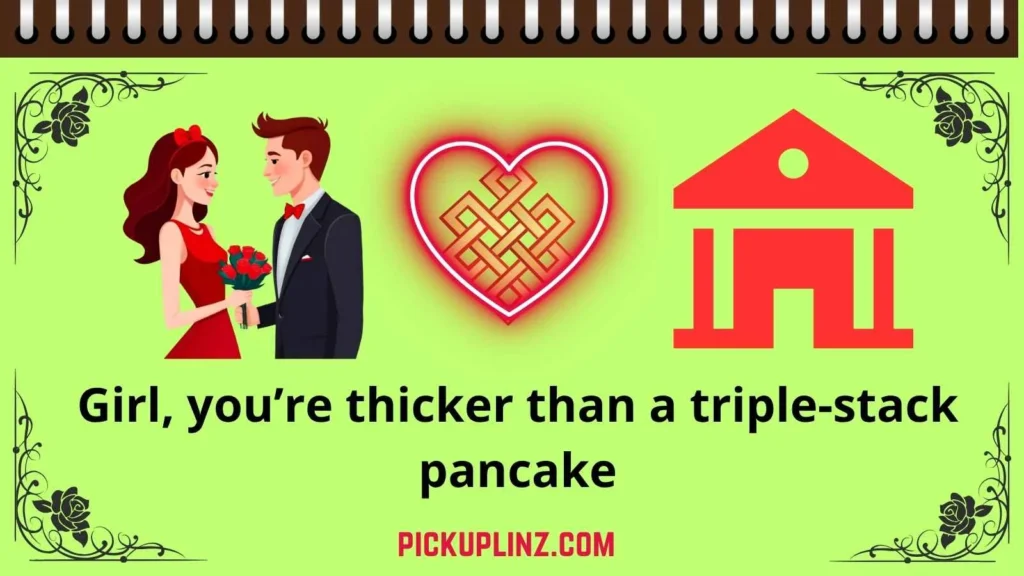 You Thicker Than Pick Up Lines