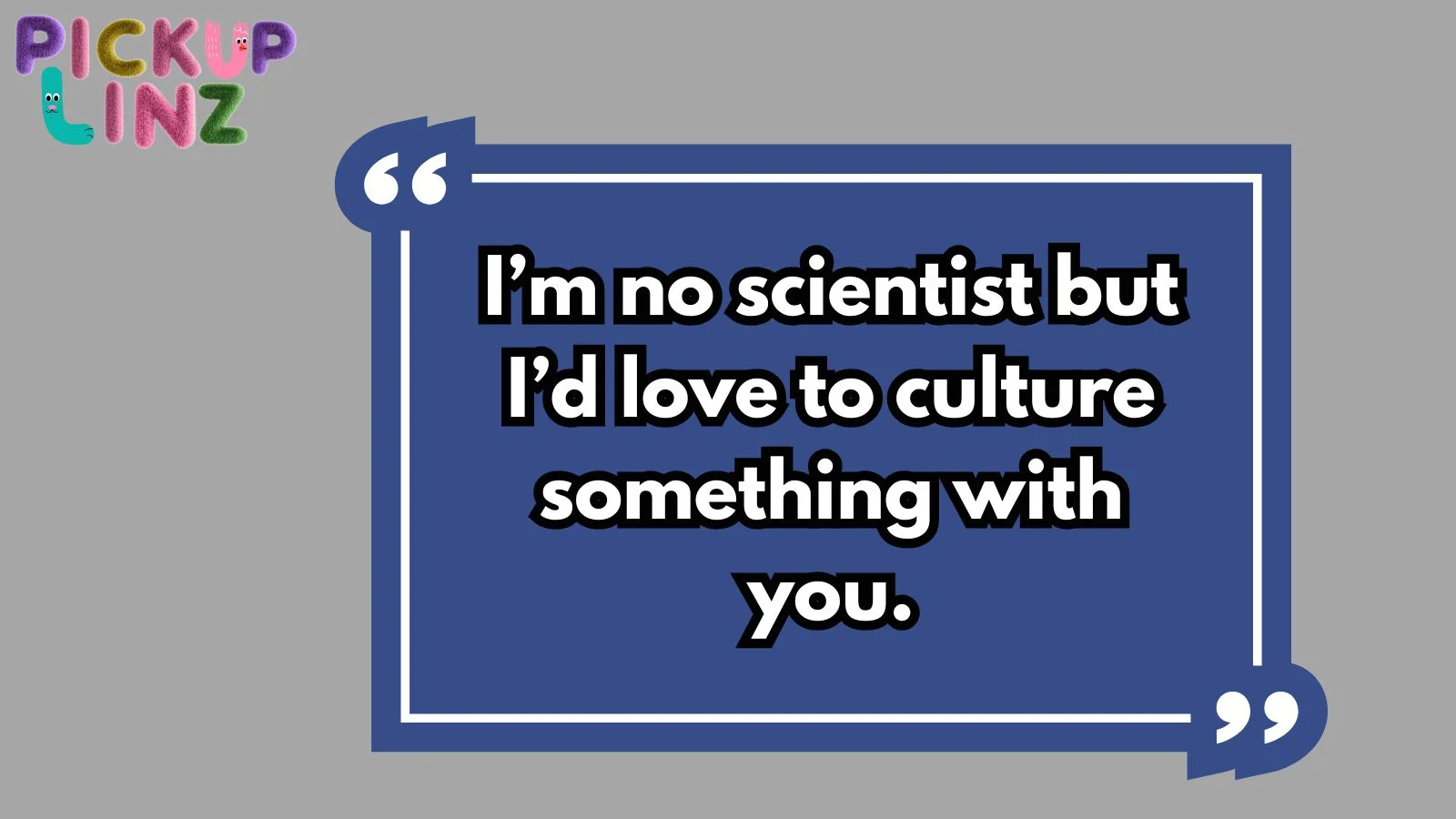 Bacteria Pickup Lines