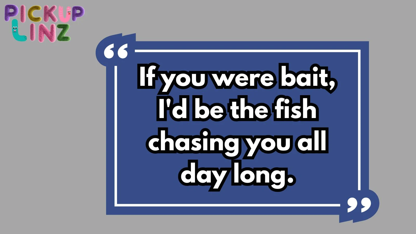 Bait Pickup Lines