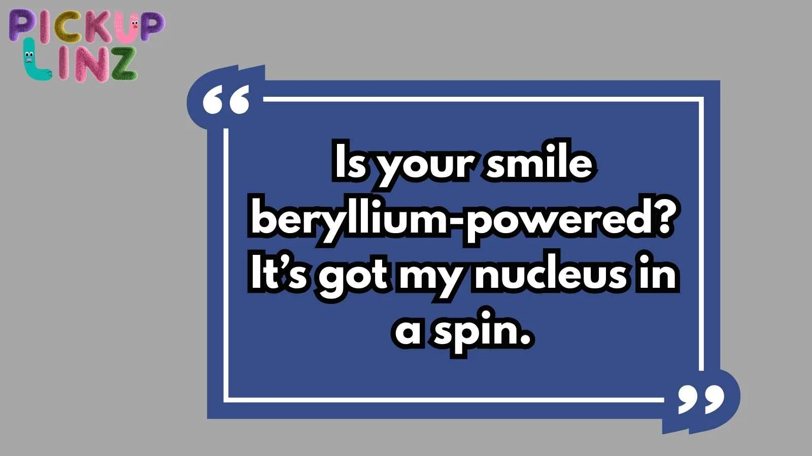 Beryllium Pickup Lines