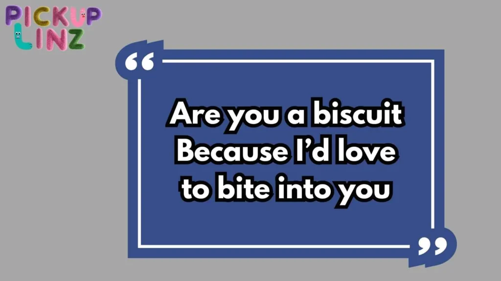 Bold Biscuit Pickup Lines 