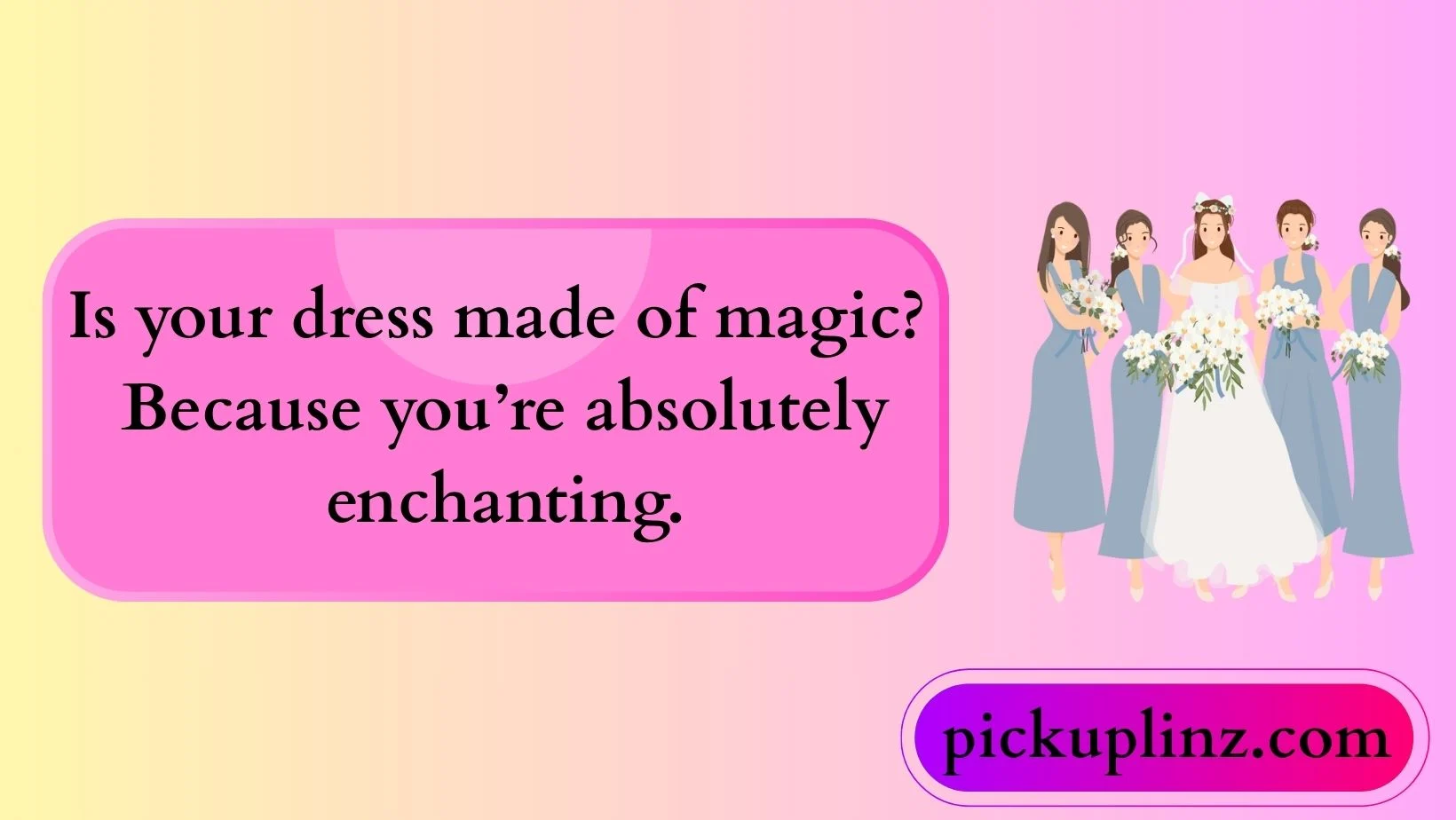Bridesmaid Pickup Lines