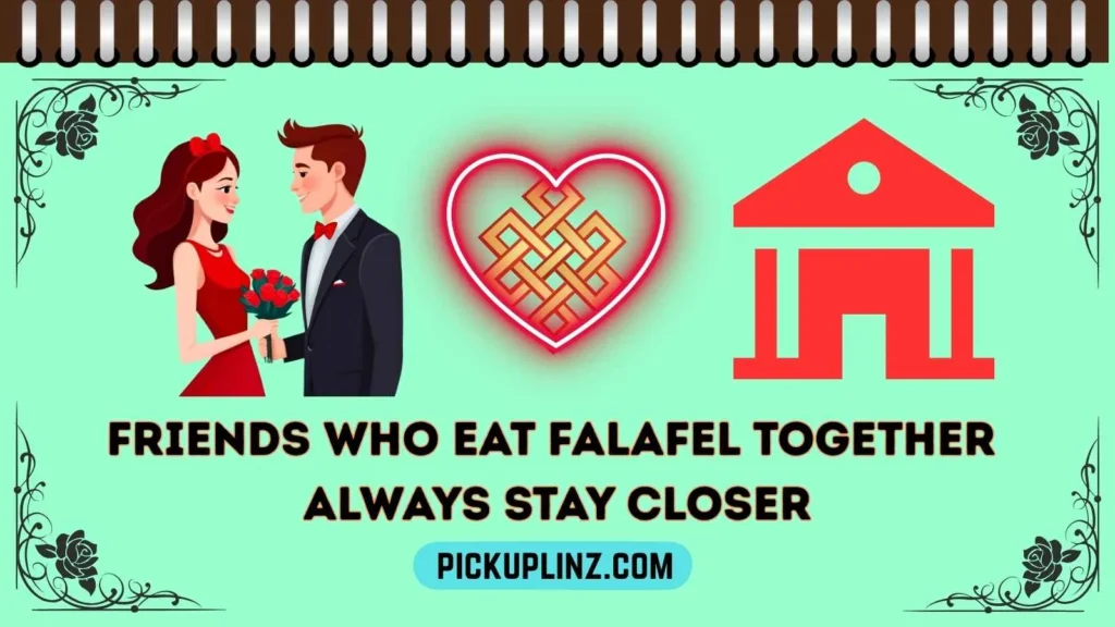 Best Falafel Pickup Lines for Friends
