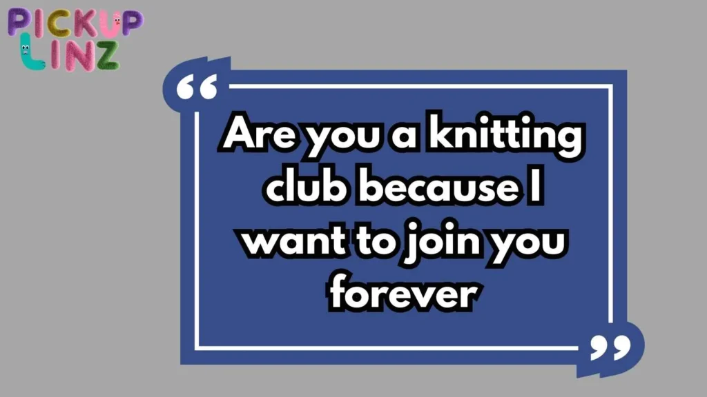 Cheesy Yarn Pickup Lines