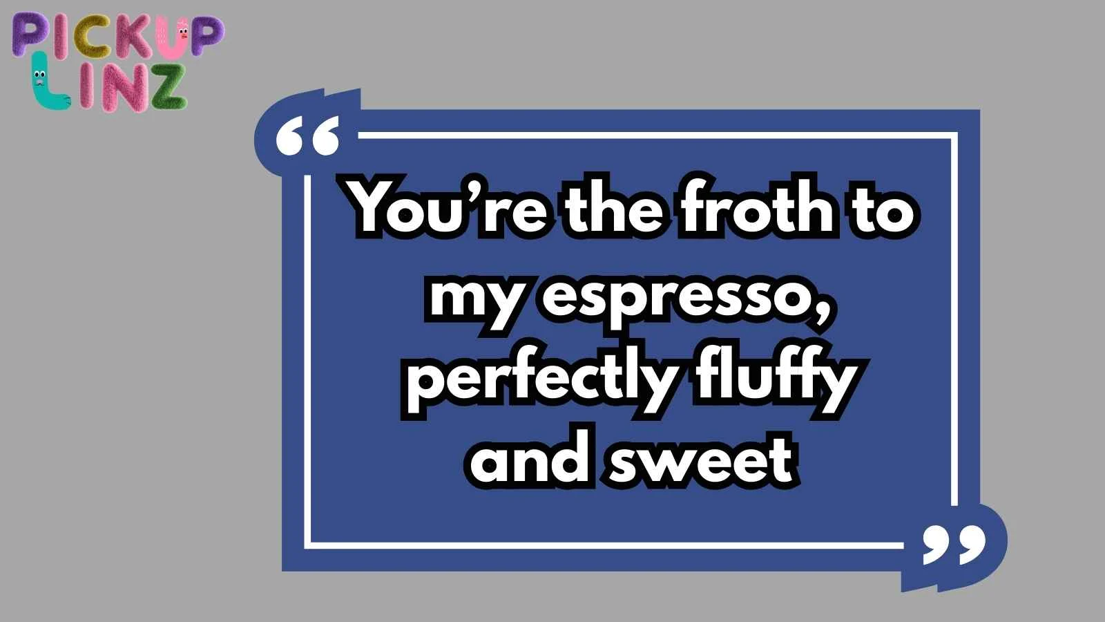 Latte Pickup Lines