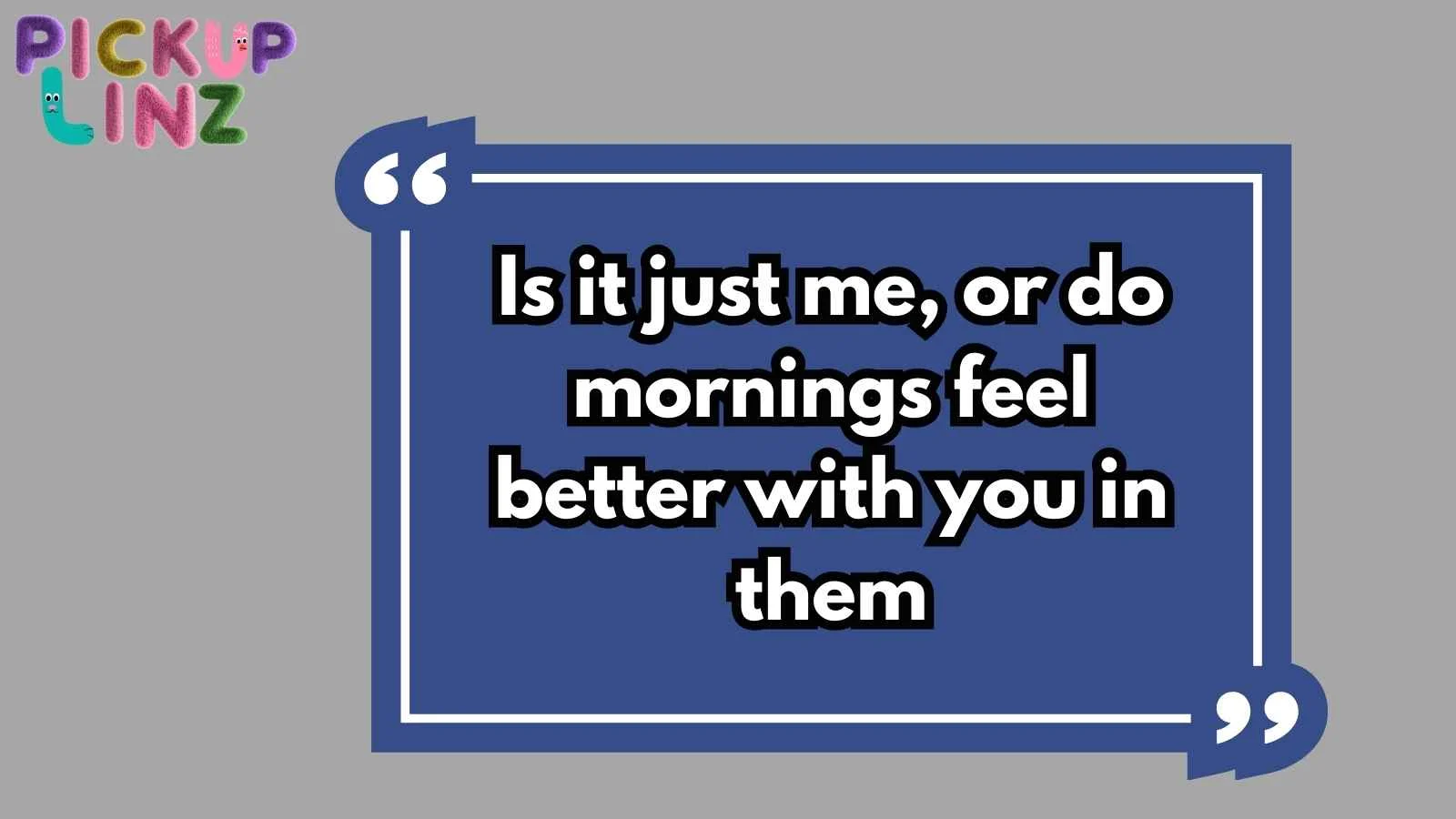 Morning Pickup Lines