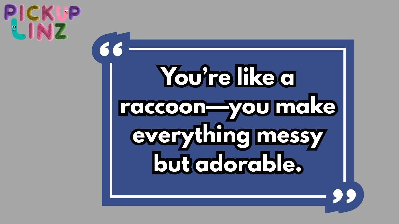 Racoon Pickup Lines