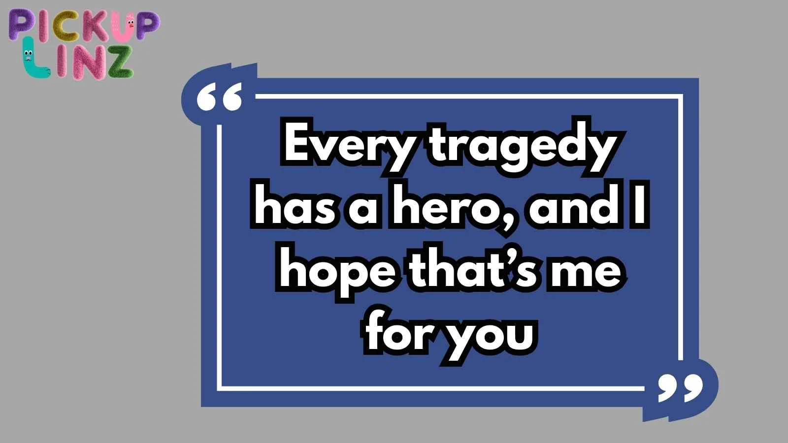 Tragedy Pickup Lines