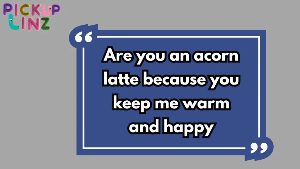 Cheesy Acorn Pickup Lines